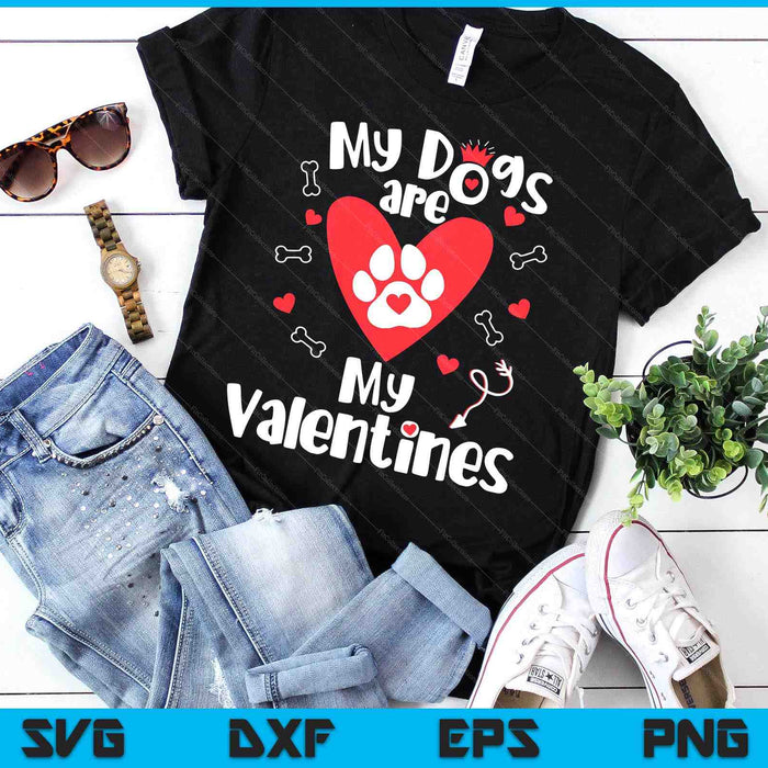 My Dogs Are My Valentine's Day Dog Lover SVG PNG Digital Printable Files