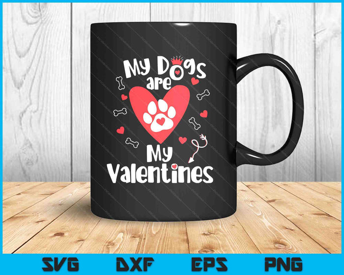 My Dogs Are My Valentine's Day Dog Lover SVG PNG Digital Printable Files