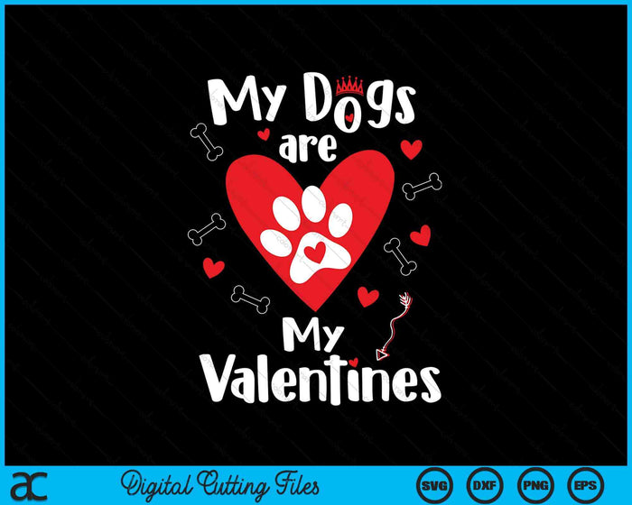 My Dogs Are My Valentines SVG PNG Digital Printable Files