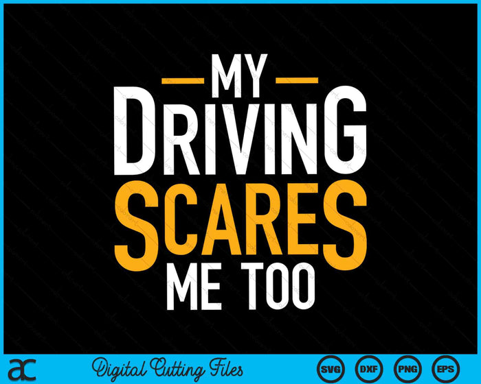 My Driving Scares Me Too Funny Saying Bad Driver SVG PNG Digital Cutting Files