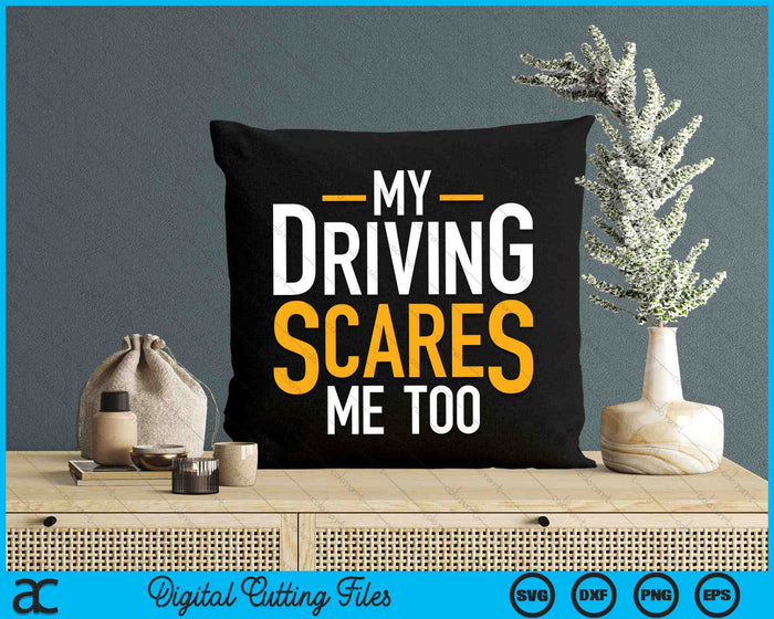 My Driving Scares Me Too Funny Saying Bad Driver SVG PNG Digital Cutting Files
