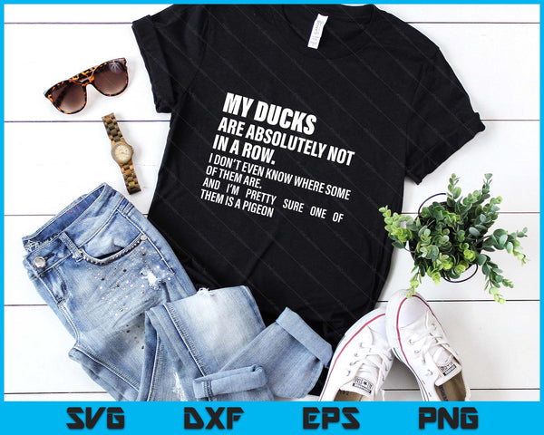 My Ducks Are Absolutely Not In A Row Funny SVG PNG Digital Printable Files
