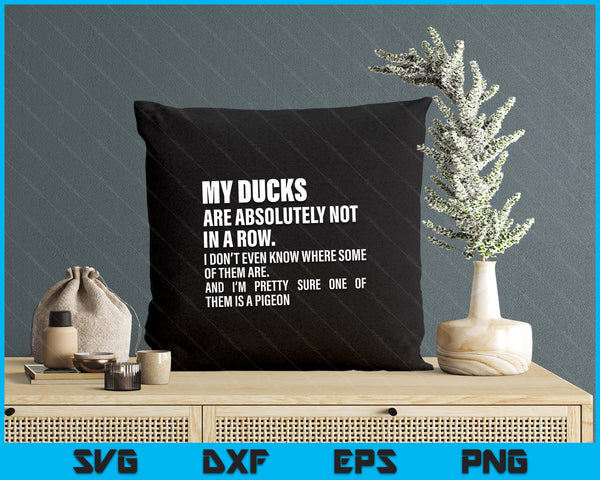 My Ducks Are Absolutely Not In A Row Funny SVG PNG Digital Printable Files