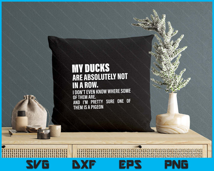 My Ducks Are Absolutely Not In A Row Funny SVG PNG Digital Printable Files