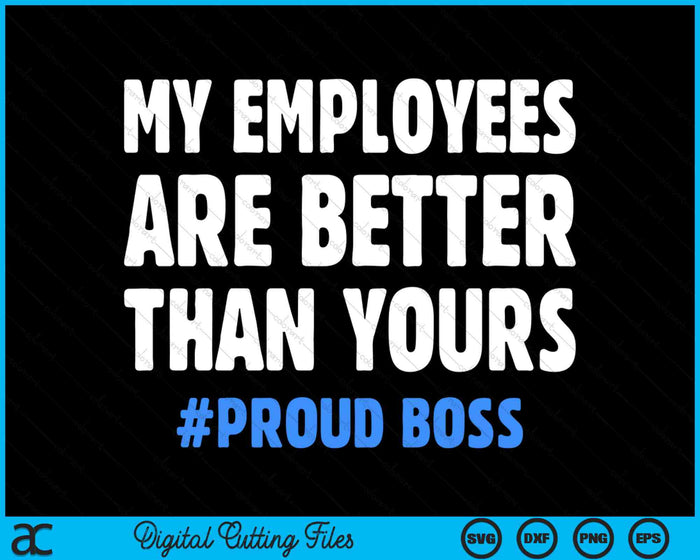 My Employees Are Better Than Yours Employee Appreciation SVG PNG Digital Cutting Files