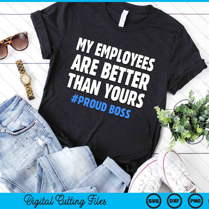 My Employees Are Better Than Yours Employee Appreciation SVG PNG Digital Cutting Files