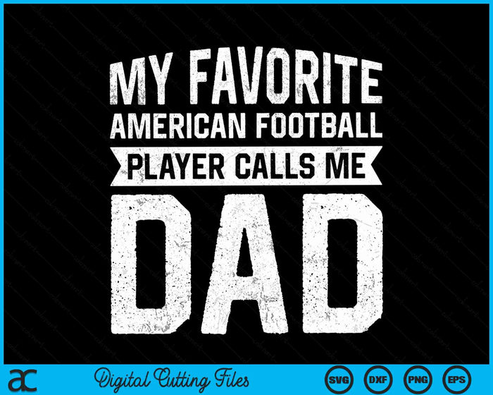 My Favorite American Football Player Calls Me Dad Fathers Day SVG PNG Digital Cutting File