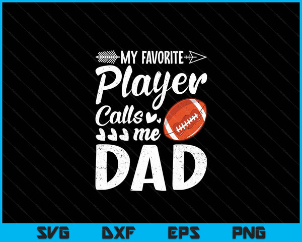 My Favorite American Football Player Calls Me Dad SVG PNG Digital Cutting Files
