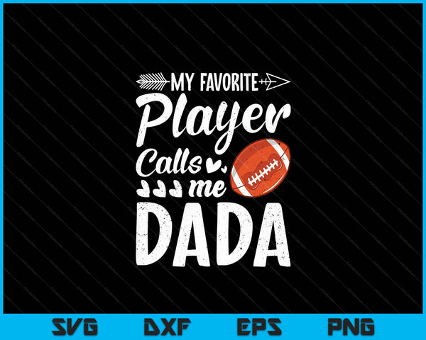 My Favorite American Football Player Calls Me Dada SVG PNG Digital Cutting Files