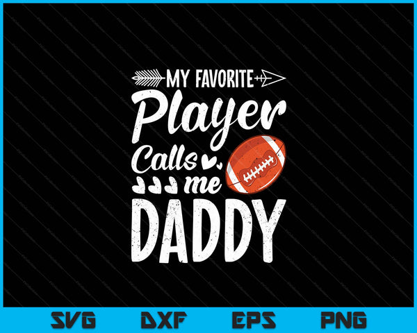 My Favorite American Football Player Calls Me Daddy SVG PNG Digital Cutting Files