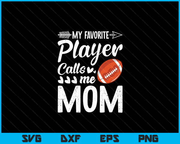 My Favorite American Football Player Calls Me Mom SVG PNG Digital Cutting Files