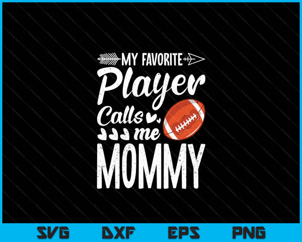 My Favorite American Football Player Calls Me Mommy SVG PNG Digital Cutting Files