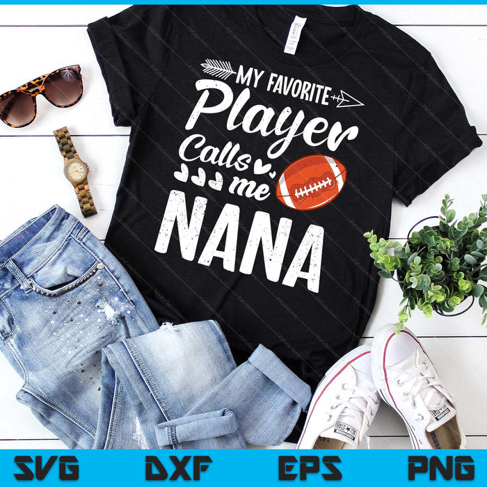 My Favorite American Football Player Calls Me Nana SVG PNG Digital Cutting Files