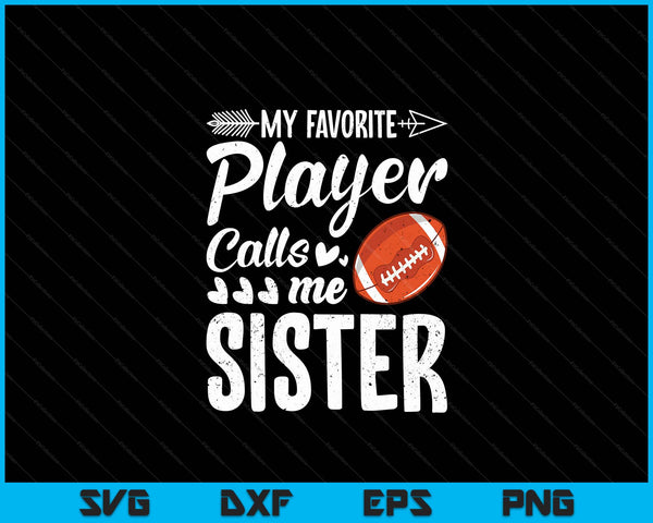 My Favorite American Football Player Calls Me Sister SVG PNG Digital Cutting Files
