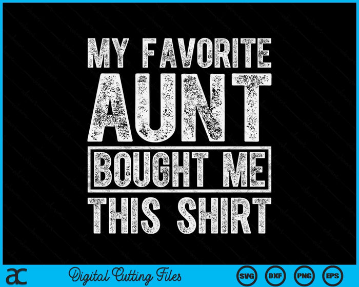 My Favorite Aunt Bought Me This Shirt SVG PNG Digital Printable Files