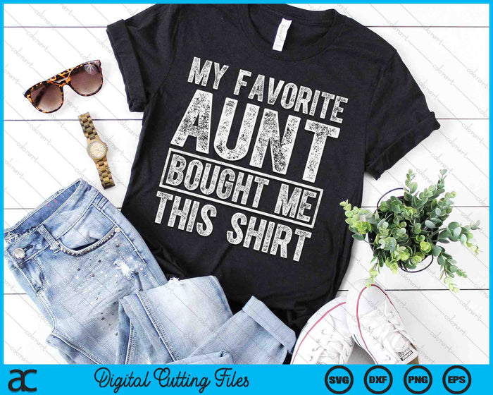 My Favorite Aunt Bought Me This Shirt SVG PNG Digital Printable Files