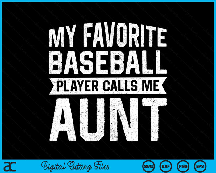 My Favorite Baseball Player Calls Me Aunt SVG PNG Digital Cutting File