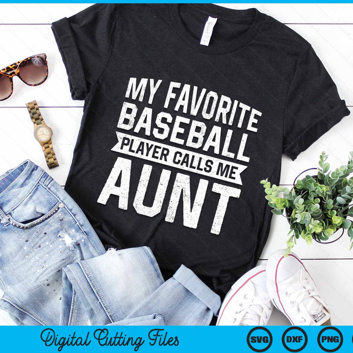 My Favorite Baseball Player Calls Me Aunt SVG PNG Digital Cutting File