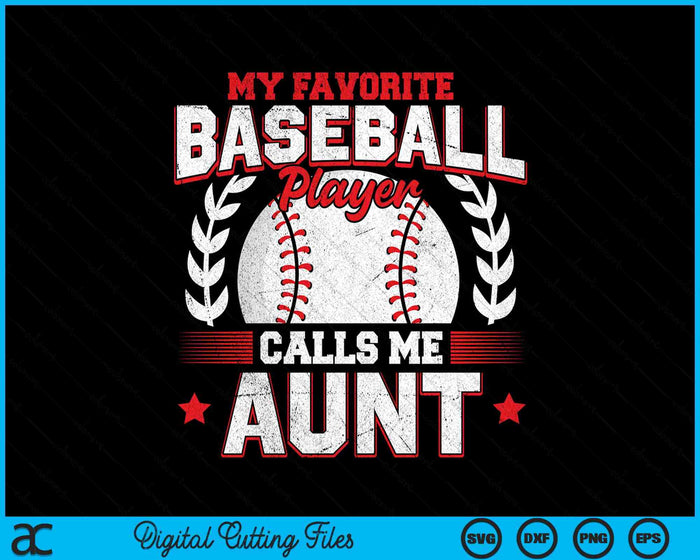 My Favorite Baseball Player Calls Me Aunt SVG PNG Digital Cutting Files