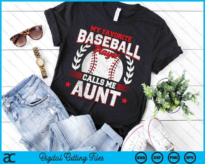 My Favorite Baseball Player Calls Me Aunt SVG PNG Digital Cutting Files