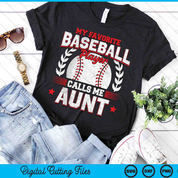 My Favorite Baseball Player Calls Me Aunt SVG PNG Digital Cutting Files