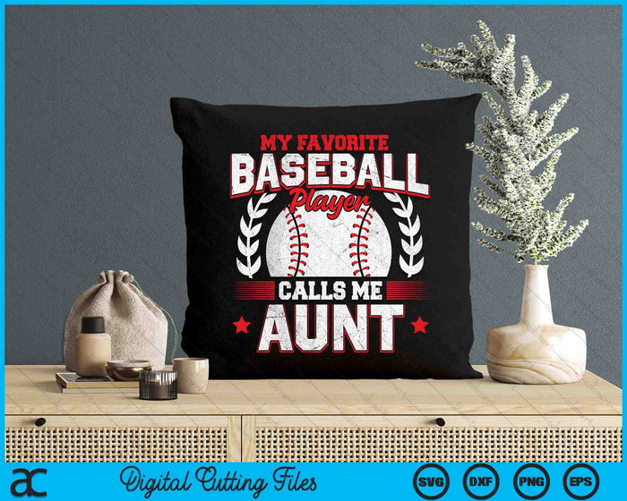 My Favorite Baseball Player Calls Me Aunt SVG PNG Digital Cutting Files