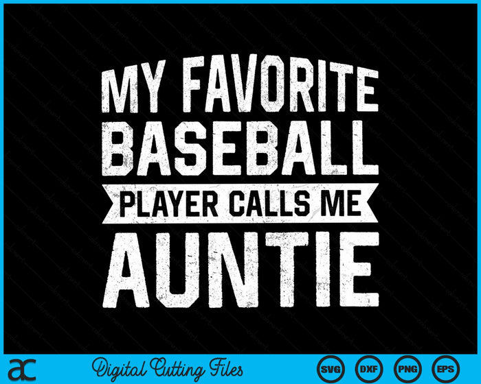 My Favorite Baseball Player Calls Me Auntie SVG PNG Digital Cutting File