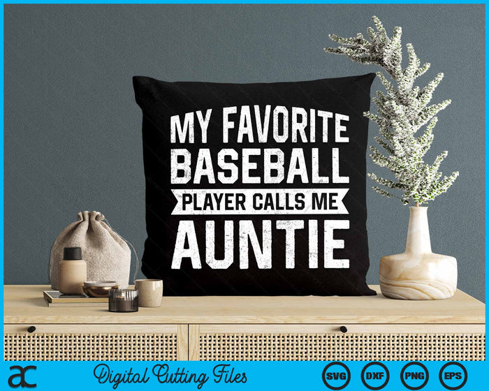 My Favorite Baseball Player Calls Me Auntie SVG PNG Digital Cutting File