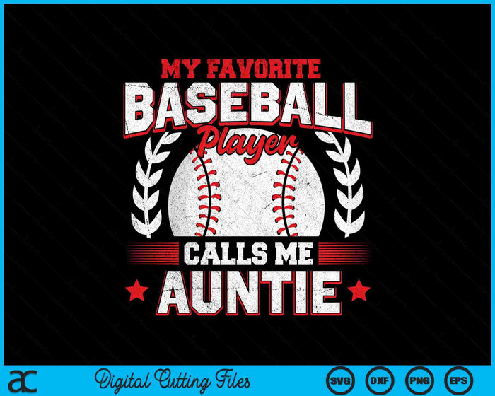 My Favorite Baseball Player Calls Me Auntie SVG PNG Digital Cutting Files