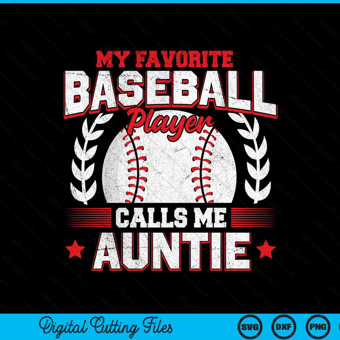 My Favorite Baseball Player Calls Me Auntie SVG PNG Digital Cutting Files