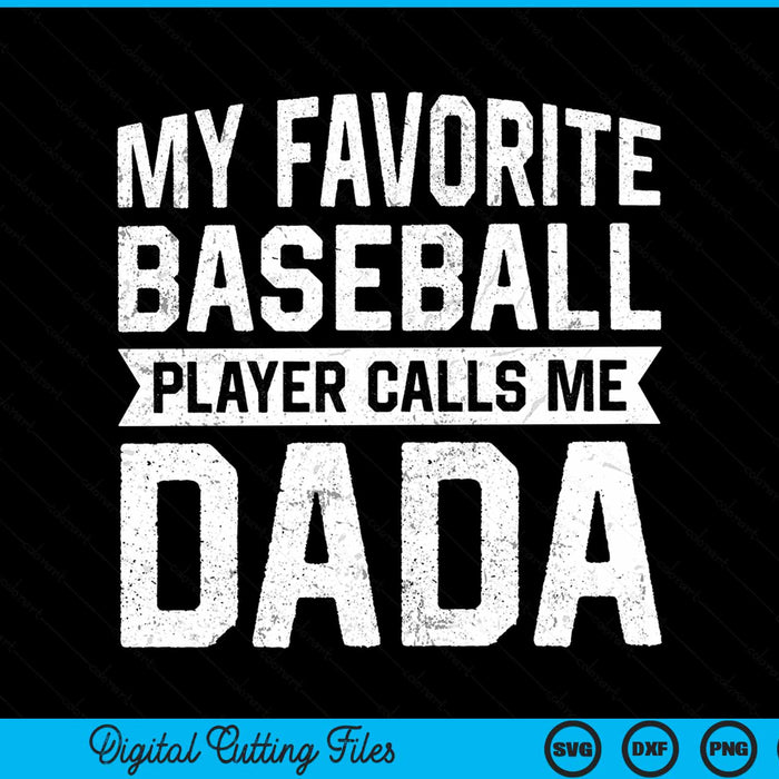 My favorite baseball player calls me dada Fathers Day SVG cut file
