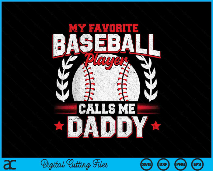 My Favorite Baseball Player Calls Me Daddy SVG PNG Digital Cutting Files