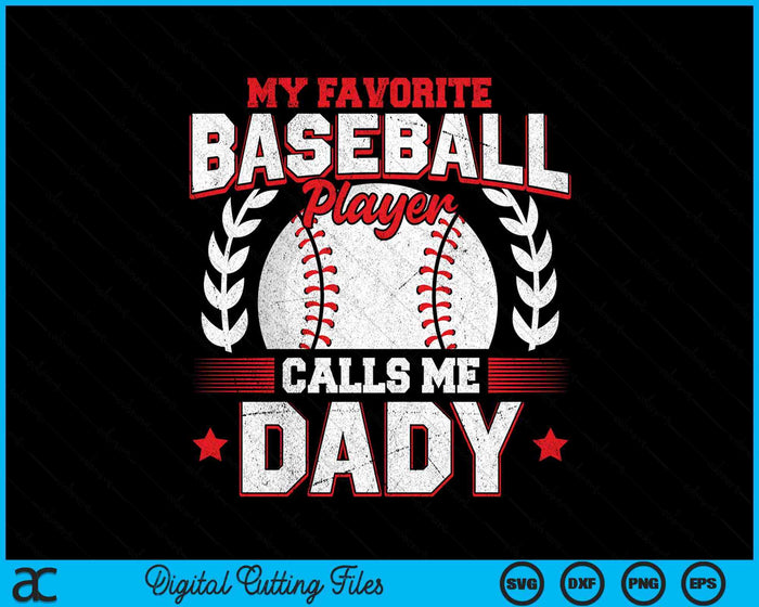 My Favorite Baseball Player Calls Me Dady SVG PNG Digital Cutting Files