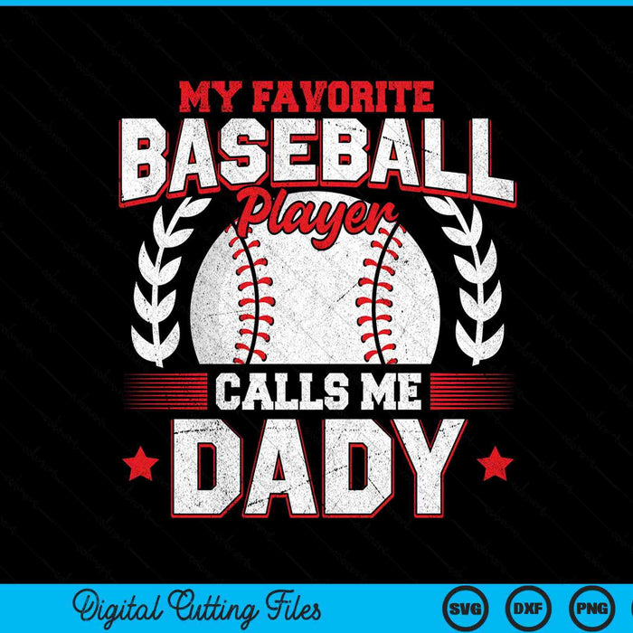 My Favorite Baseball Player Calls Me Dady SVG PNG Digital Cutting Files