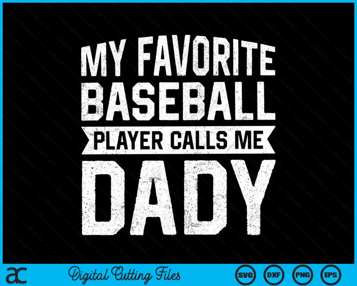 My Favorite Baseball Player Calls Me Dady Fathers Day SVG PNG Digital Cutting File