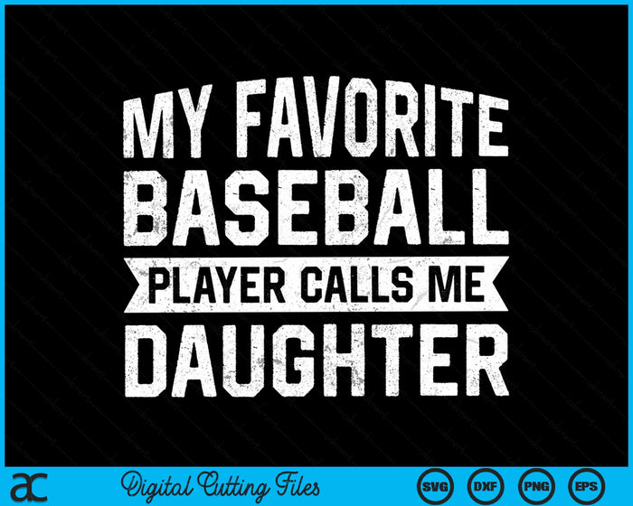 My Favorite Baseball Player Calls Me Daughter SVG PNG Digital Cutting File