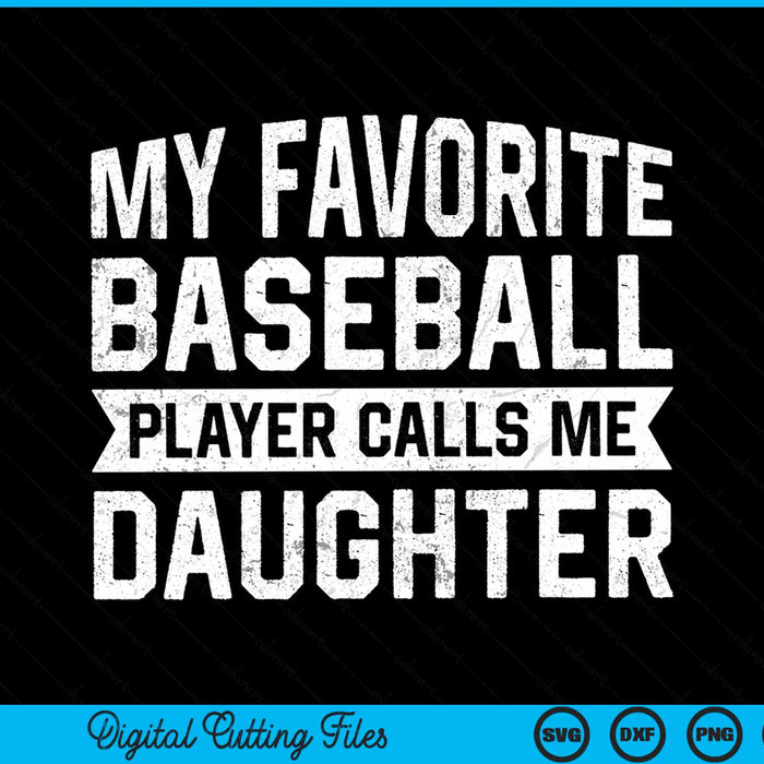 My favorite baseball player calls me daughter SVG cut file