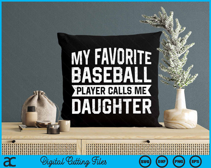 My Favorite Baseball Player Calls Me Daughter SVG PNG Digital Cutting File