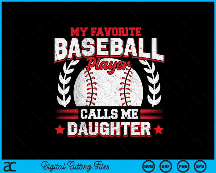 My Favorite Baseball Player Calls Me Daughter Baseball SVG PNG Digital Cutting File