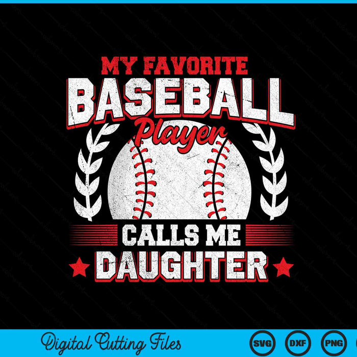 My favorite baseball player calls me daughter baseball SVG cut file