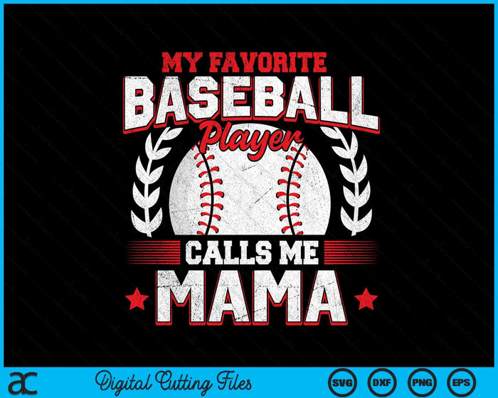 My Favorite Baseball Player Calls Me Mama Baseball SVG PNG Digital Cutting File