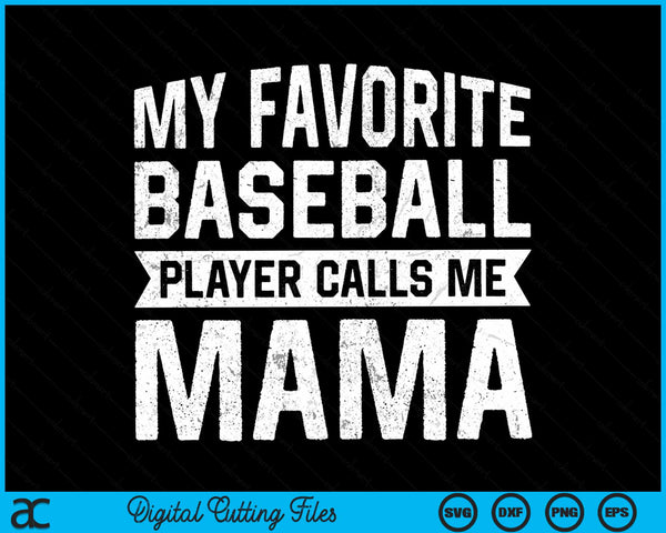 My favorite baseball player calls me mama Mothers Day SVG cut file