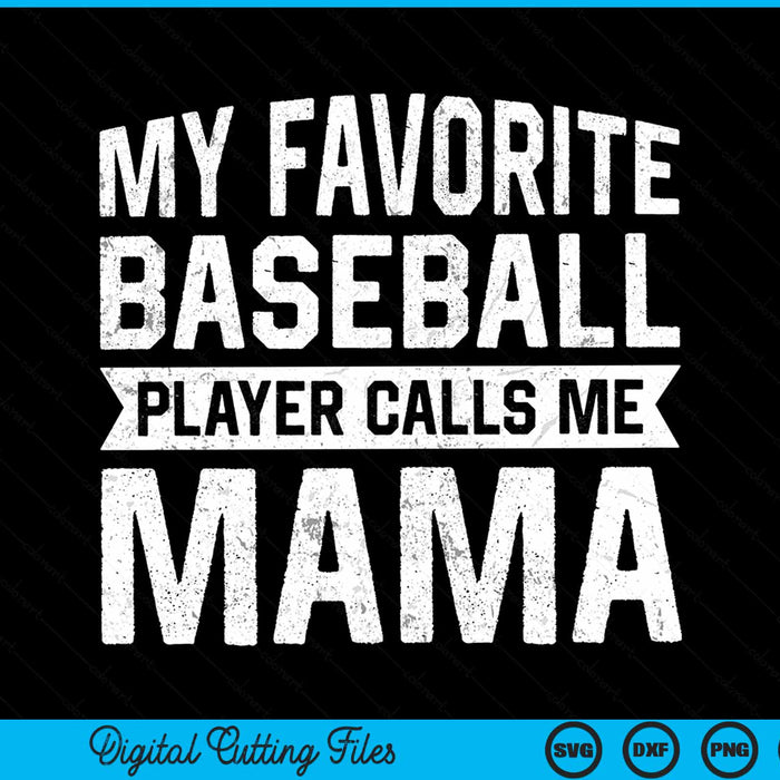 My favorite baseball player calls me mama Mothers Day SVG cut file
