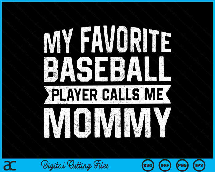 My Favorite Baseball Player Calls Me Mommy SVG PNG Digital Cutting File