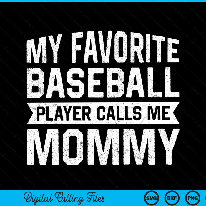 My Favorite Baseball Player Calls Me Mommy SVG PNG Digital Cutting File