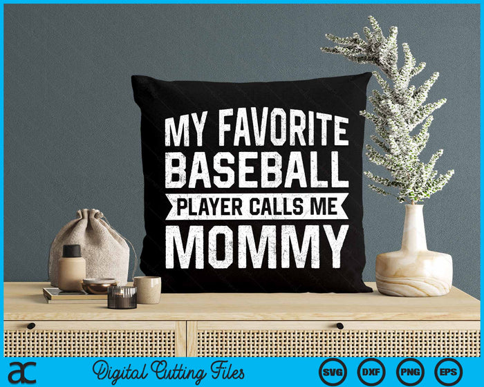 My Favorite Baseball Player Calls Me Mommy SVG PNG Digital Cutting File