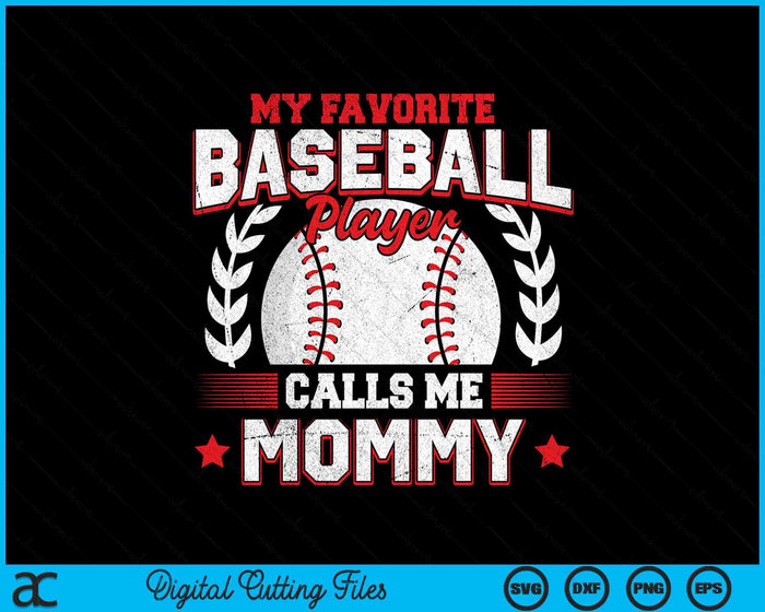 My Favorite Baseball Player Calls Me Mommy SVG PNG Digital Cutting Files