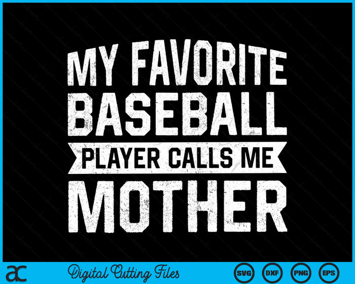 My Favorite Baseball Player Calls Me Mother SVG PNG Digital Cutting File