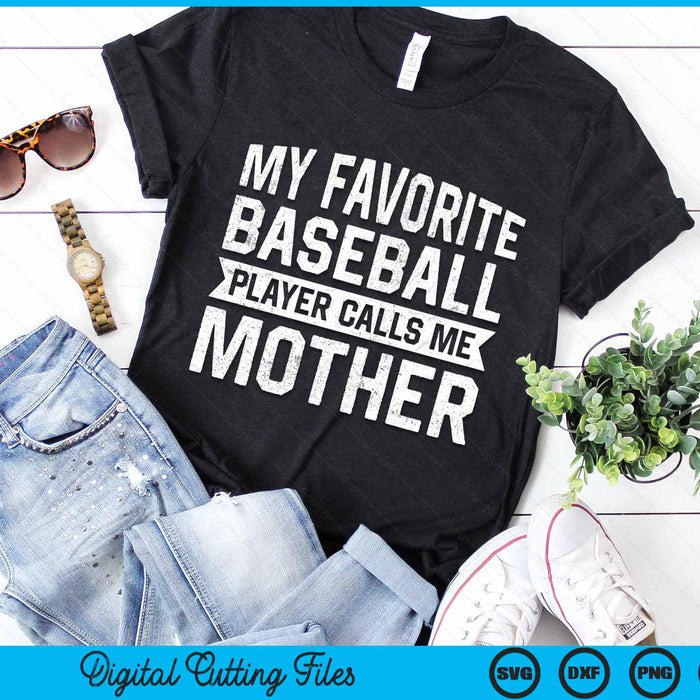 My Favorite Baseball Player Calls Me Mother SVG PNG Digital Cutting File