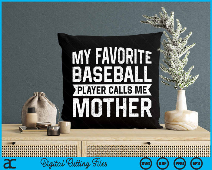 My Favorite Baseball Player Calls Me Mother SVG PNG Digital Cutting File